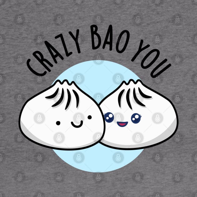 Crazy Bao You Cute Dimsum Pun by punnybone